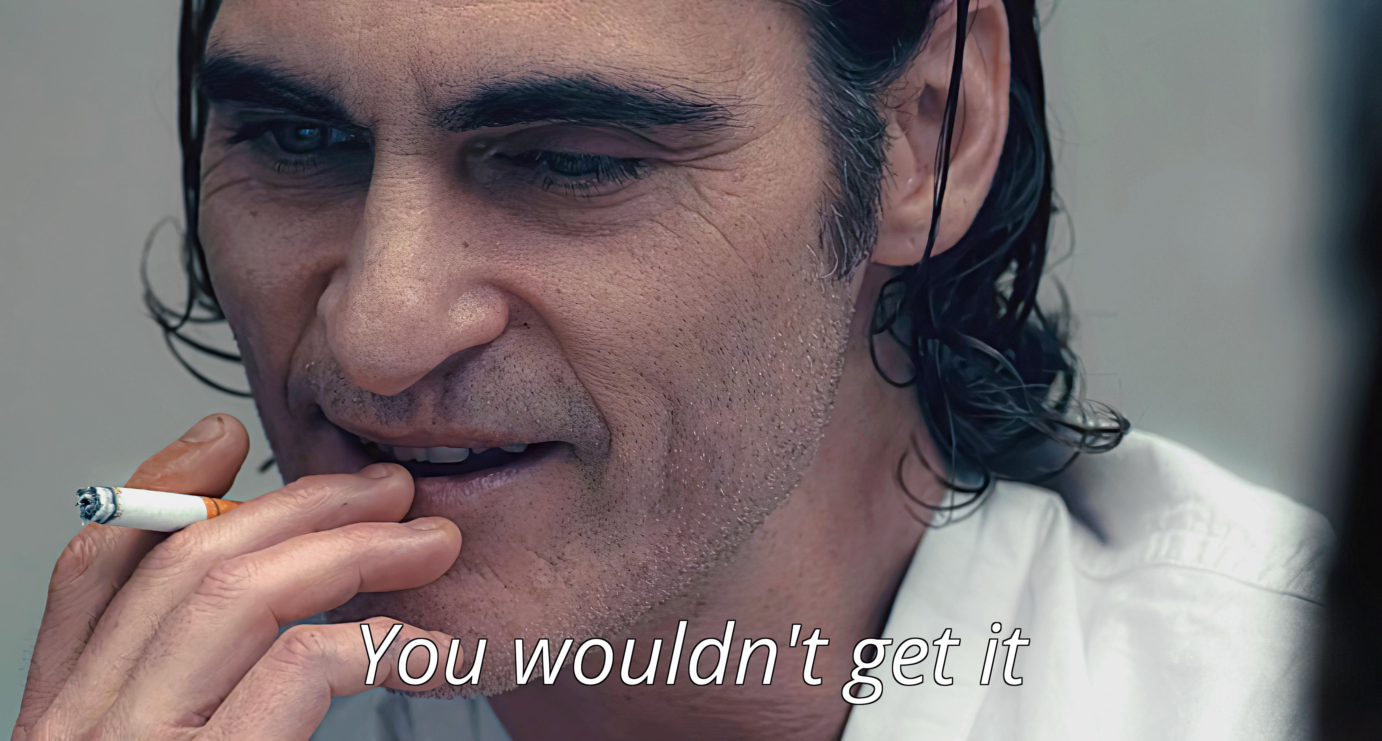 You Wouldn't Get It - Joker meme template variation