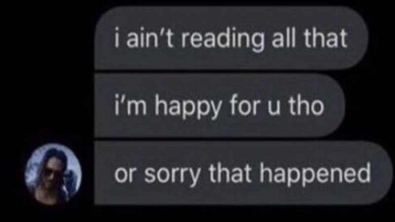 Ain't Reading All That - Happy for you or Sorry That Happened meme template